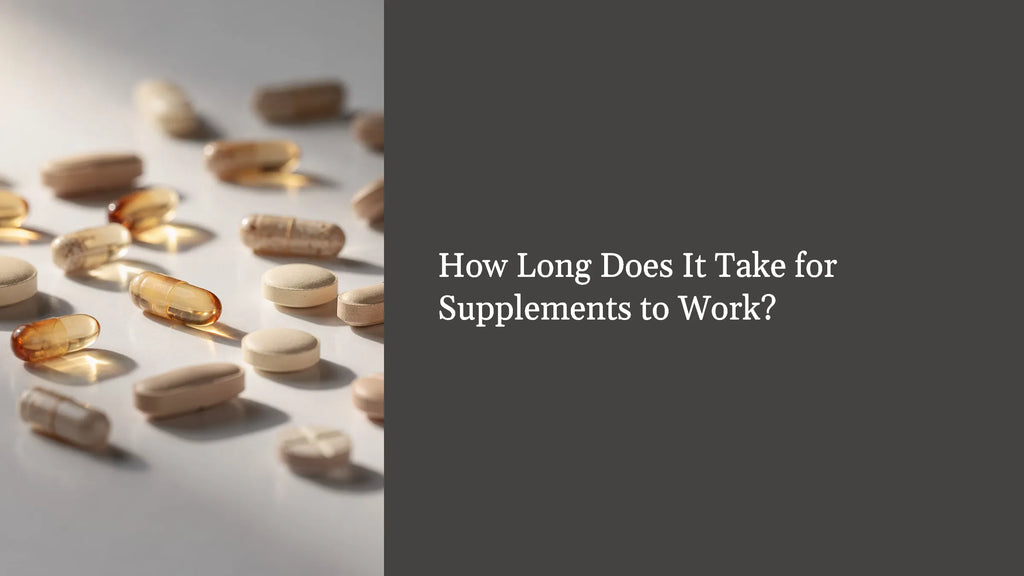 How Long Does It Take for Supplements to Work?